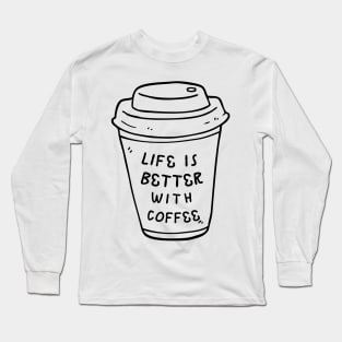 Life is Better With Coffee Long Sleeve T-Shirt